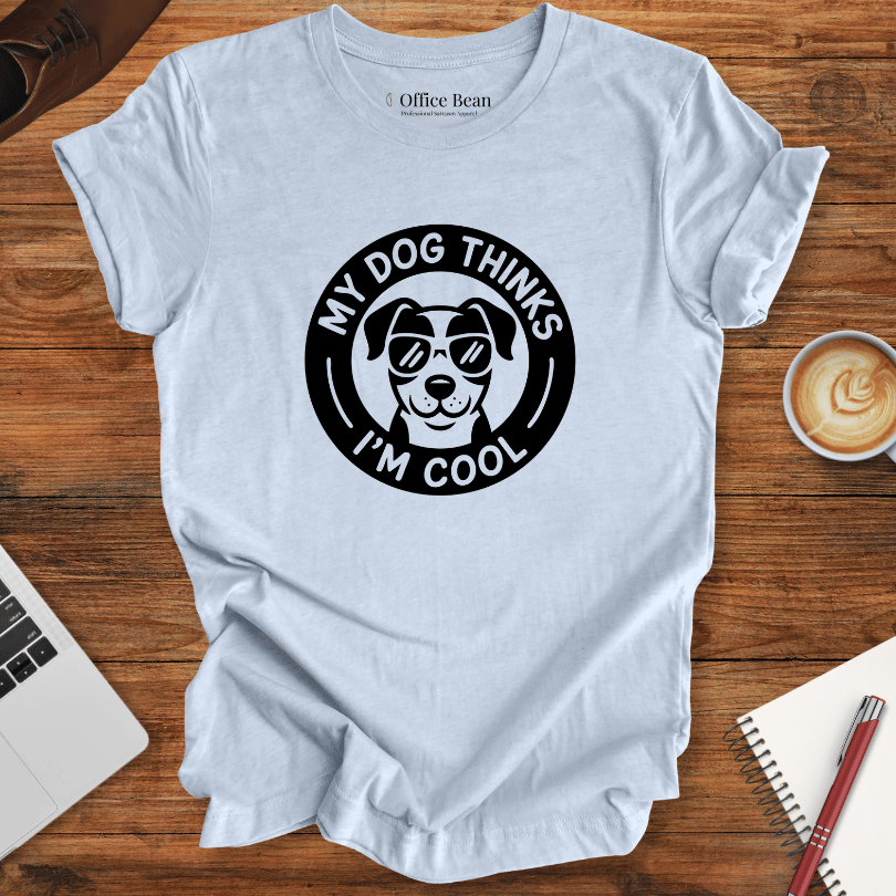 My Dog Thinks I am Cool T-Shirt