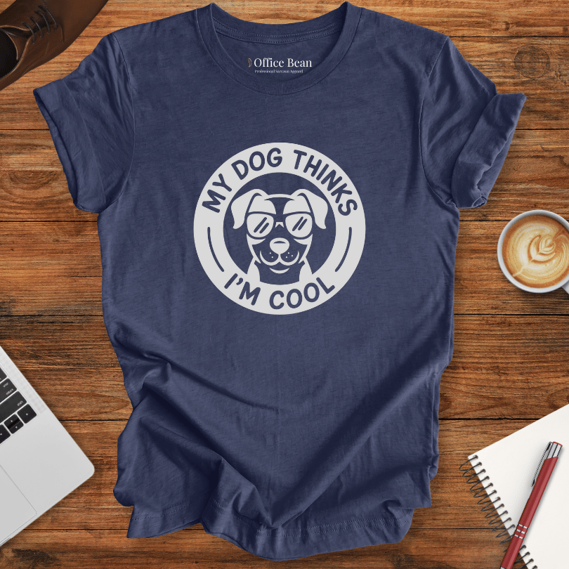 My Dog Thinks I am Cool T-Shirt