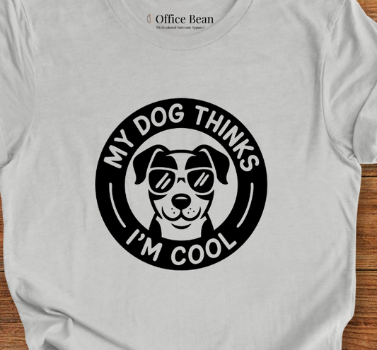 My Dog Thinks I am Cool T-Shirt