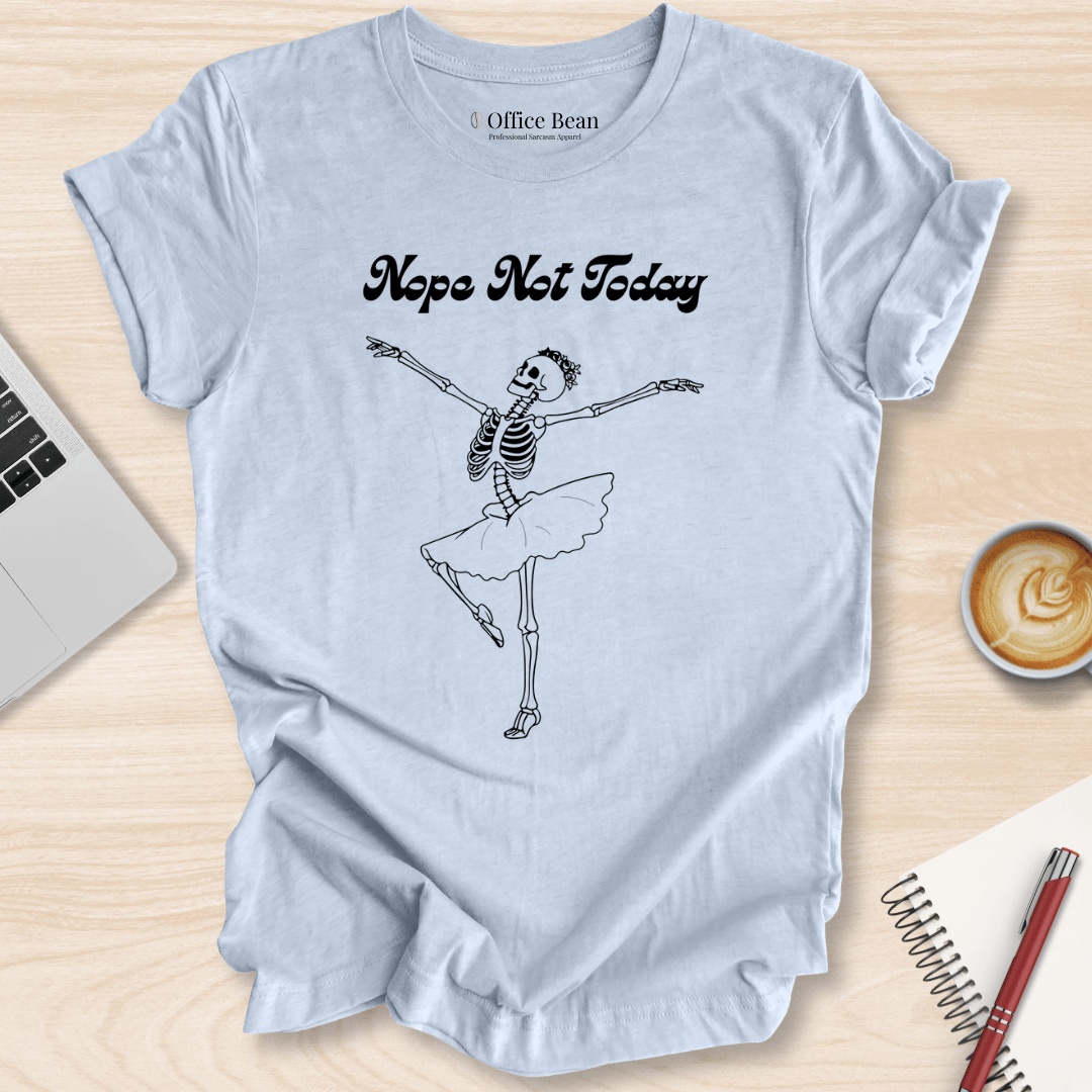 Nope, Not Today T-Shirt