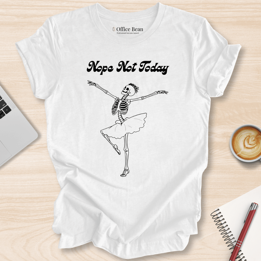 Nope, Not Today T-Shirt