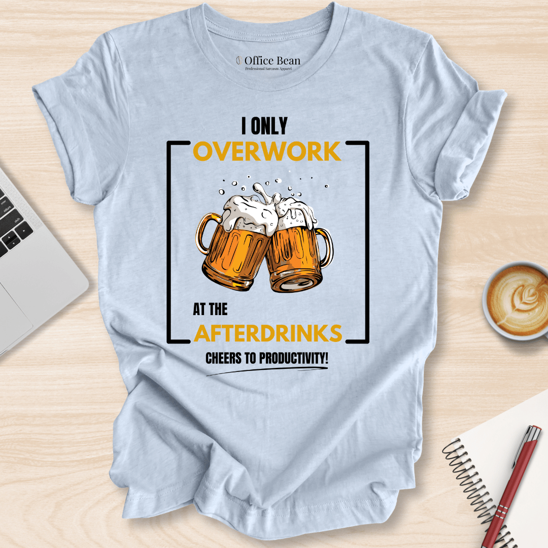 Overwork at The Afterdrinks T-Shirt