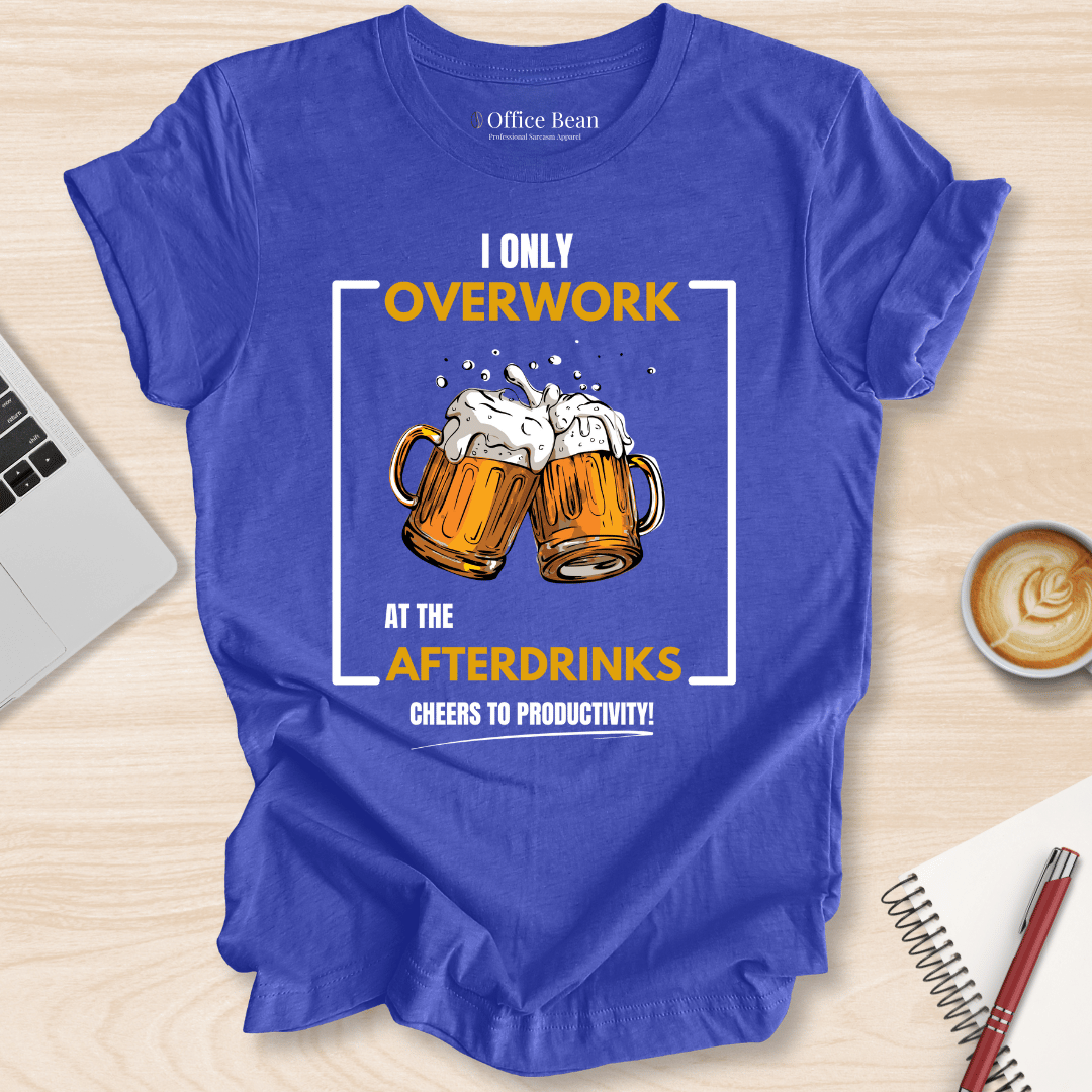 Overwork at The Afterdrinks T-Shirt