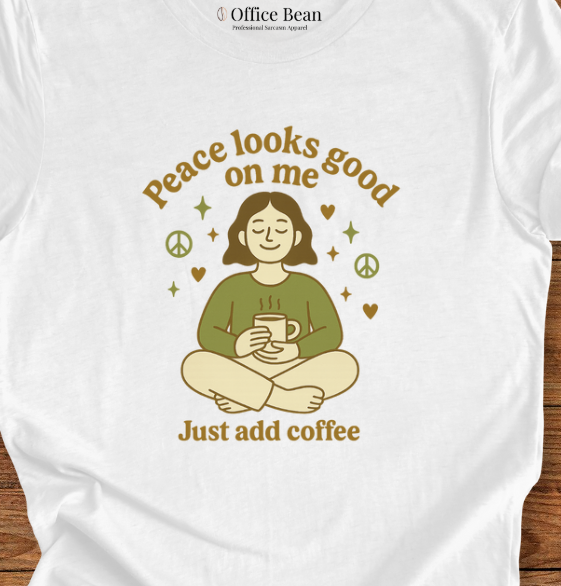 Peace looks good on me, and Coffee T-Shirt