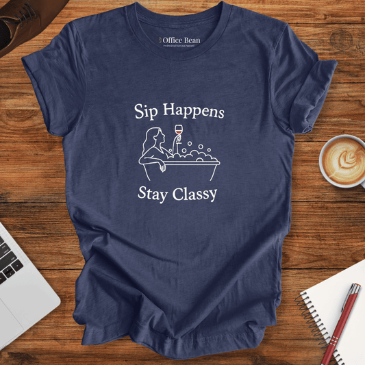 Sip Happens, Stay Classy T-Shirt