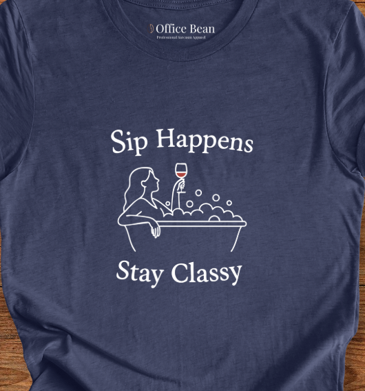 Sip Happens, Stay Classy T-Shirt