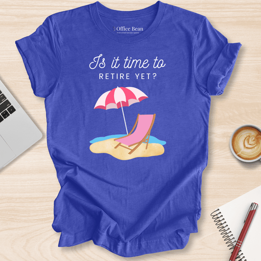 Beach Retirement Yet T-Shirt
