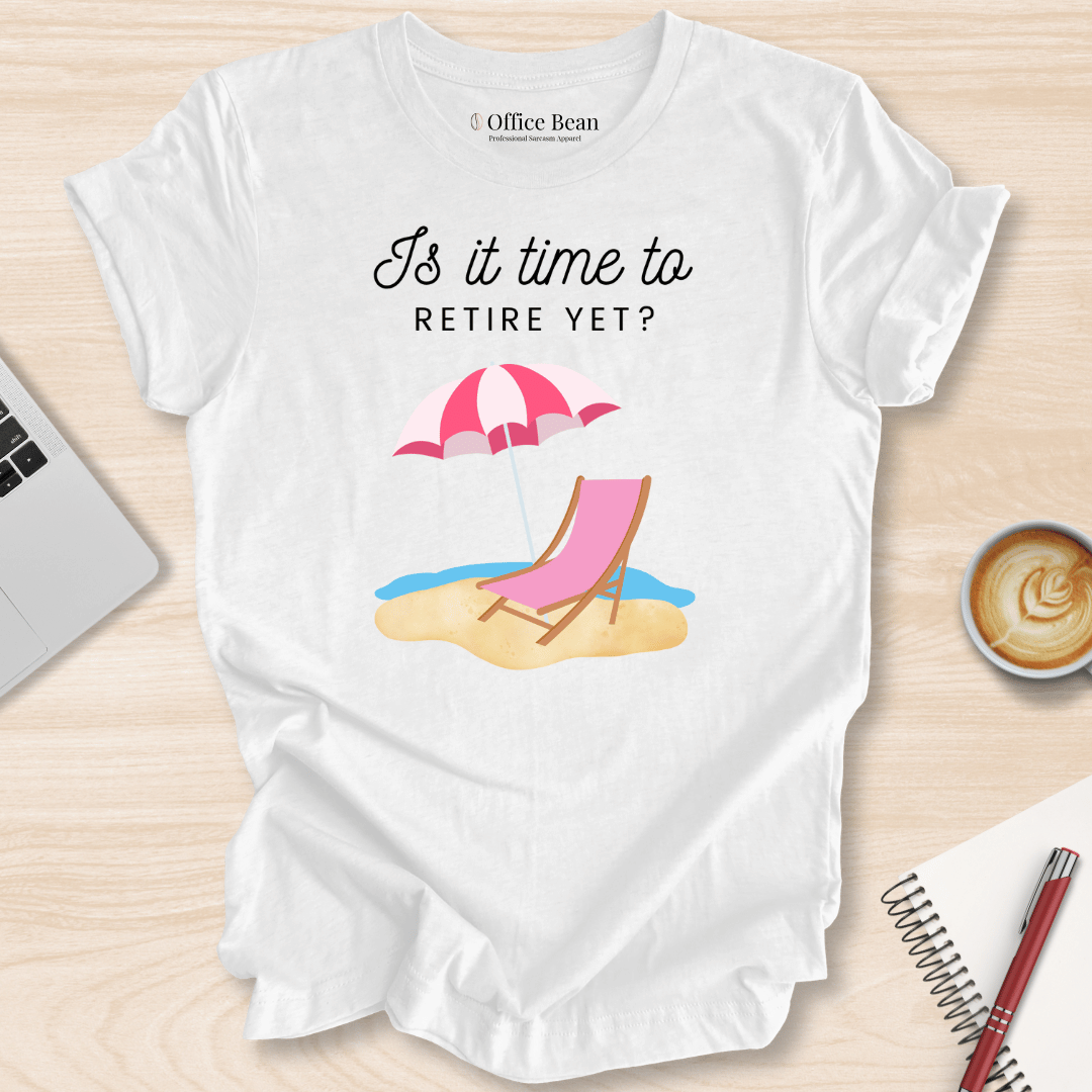 Beach Retirement Yet T-Shirt