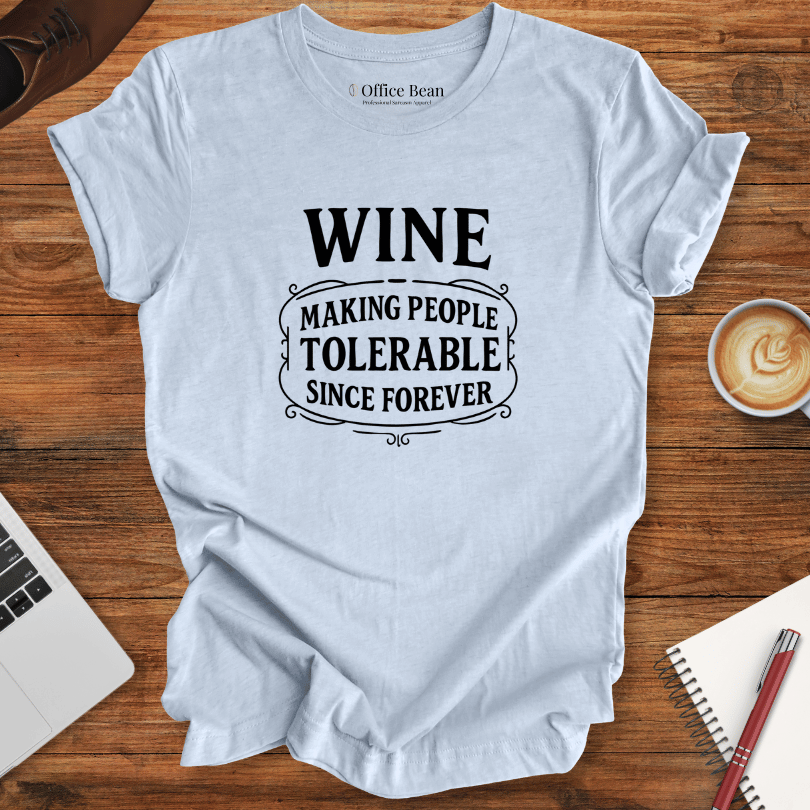 Wine, Making People Tolerable! T-Shirt