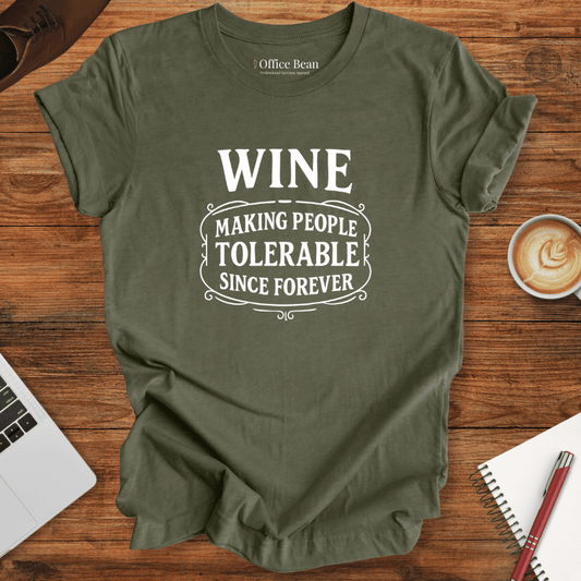 Wine, Making People Tolerable! T-Shirt