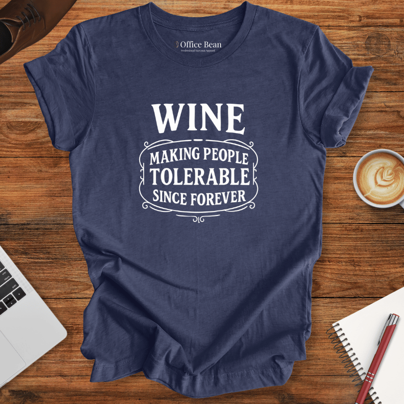 Wine, Making People Tolerable! T-Shirt