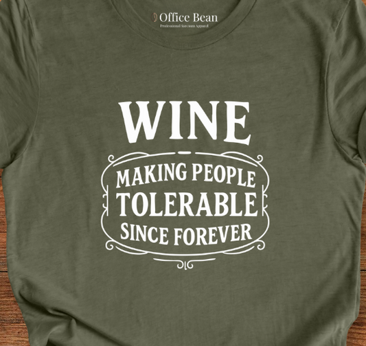 Wine, Making People Tolerable! T-Shirt