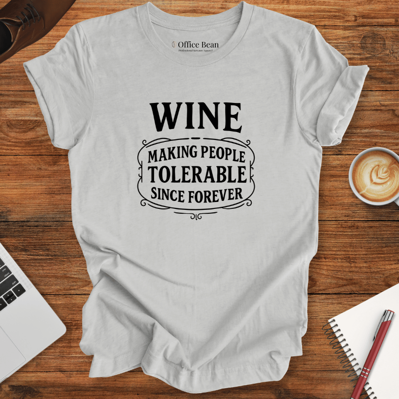 Wine, Making People Tolerable! T-Shirt