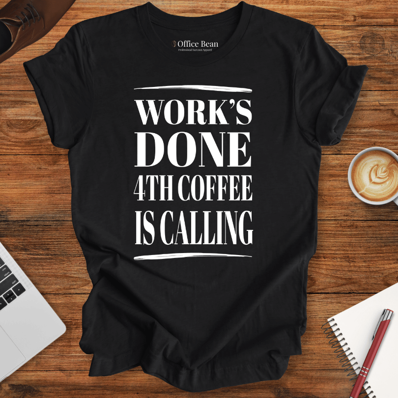 Work's Done 4th Coffee is Calling T-Shirt