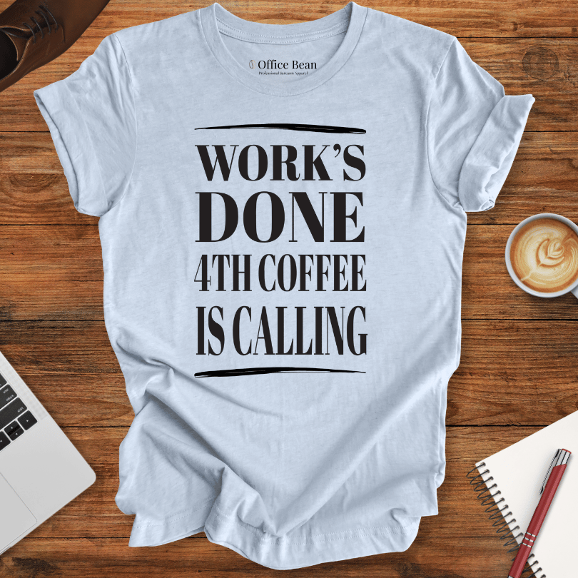 Work's Done 4th Coffee is Calling T-Shirt