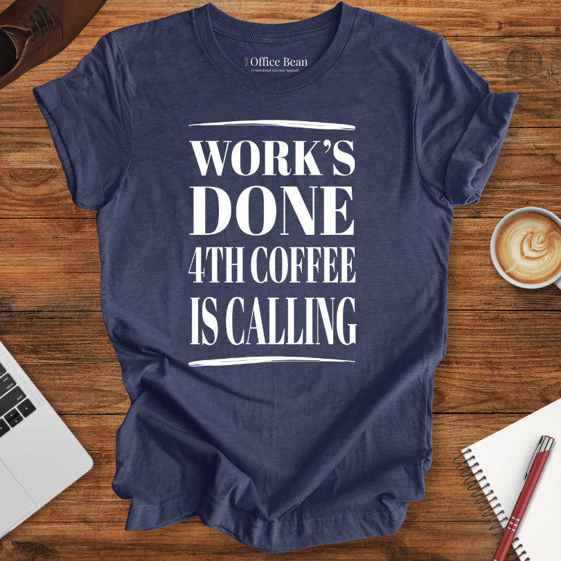 Work's Done 4th Coffee is Calling T-Shirt