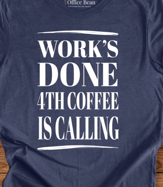 Work's Done 4th Coffee is Calling T-Shirt