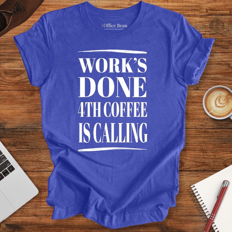 Work's Done 4th Coffee is Calling T-Shirt