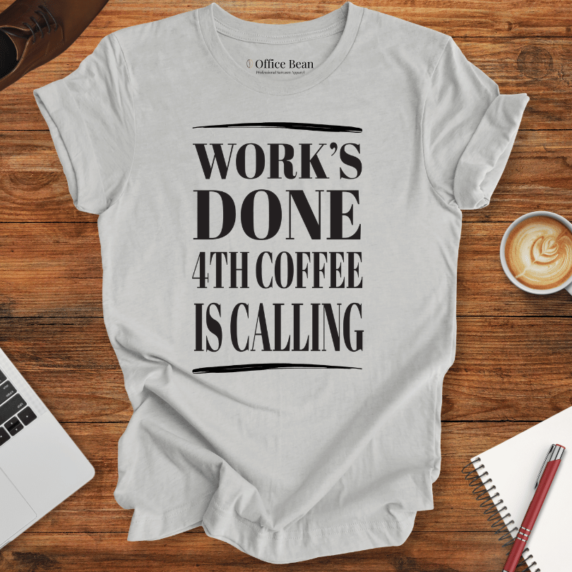 Work's Done 4th Coffee is Calling T-Shirt