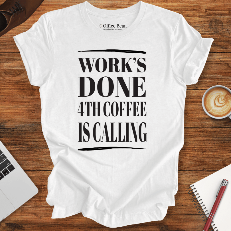 Work's Done 4th Coffee is Calling T-Shirt