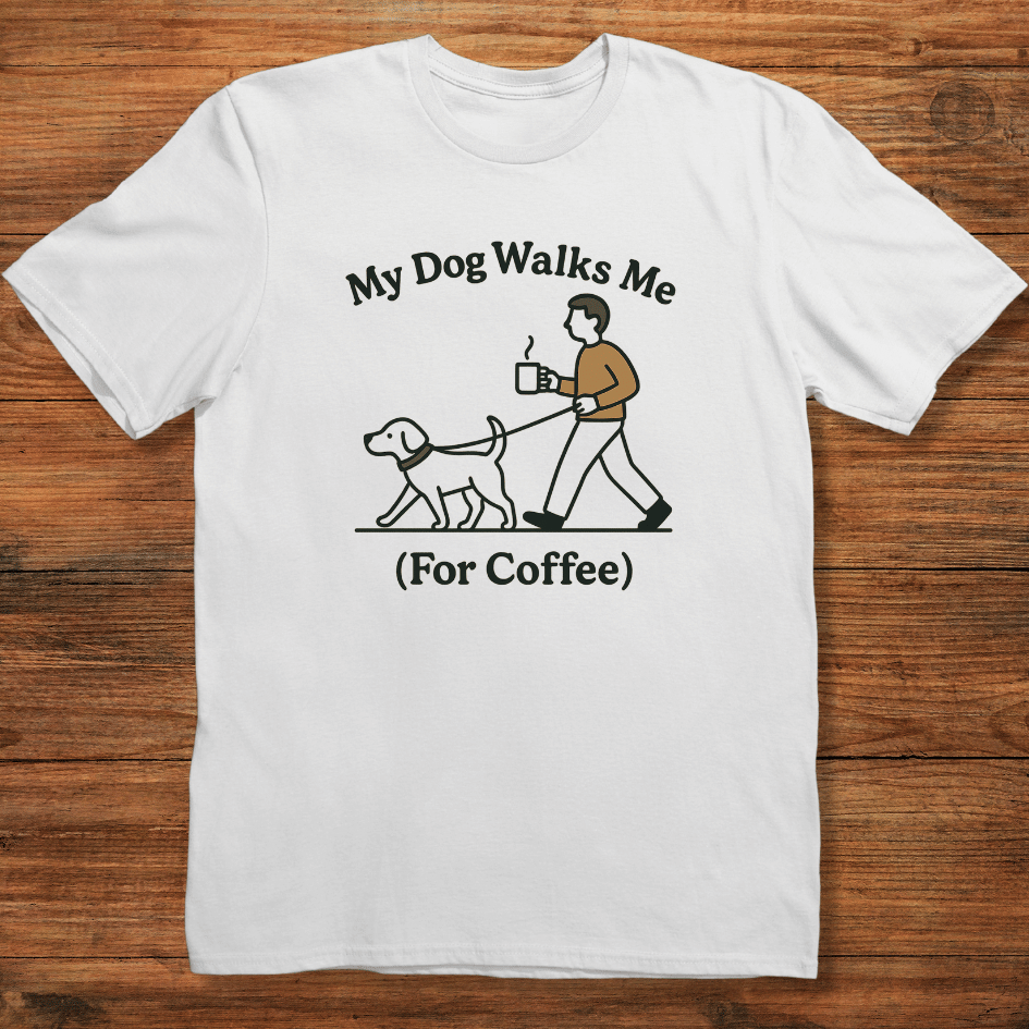 My Dog Walks Me T-shirt