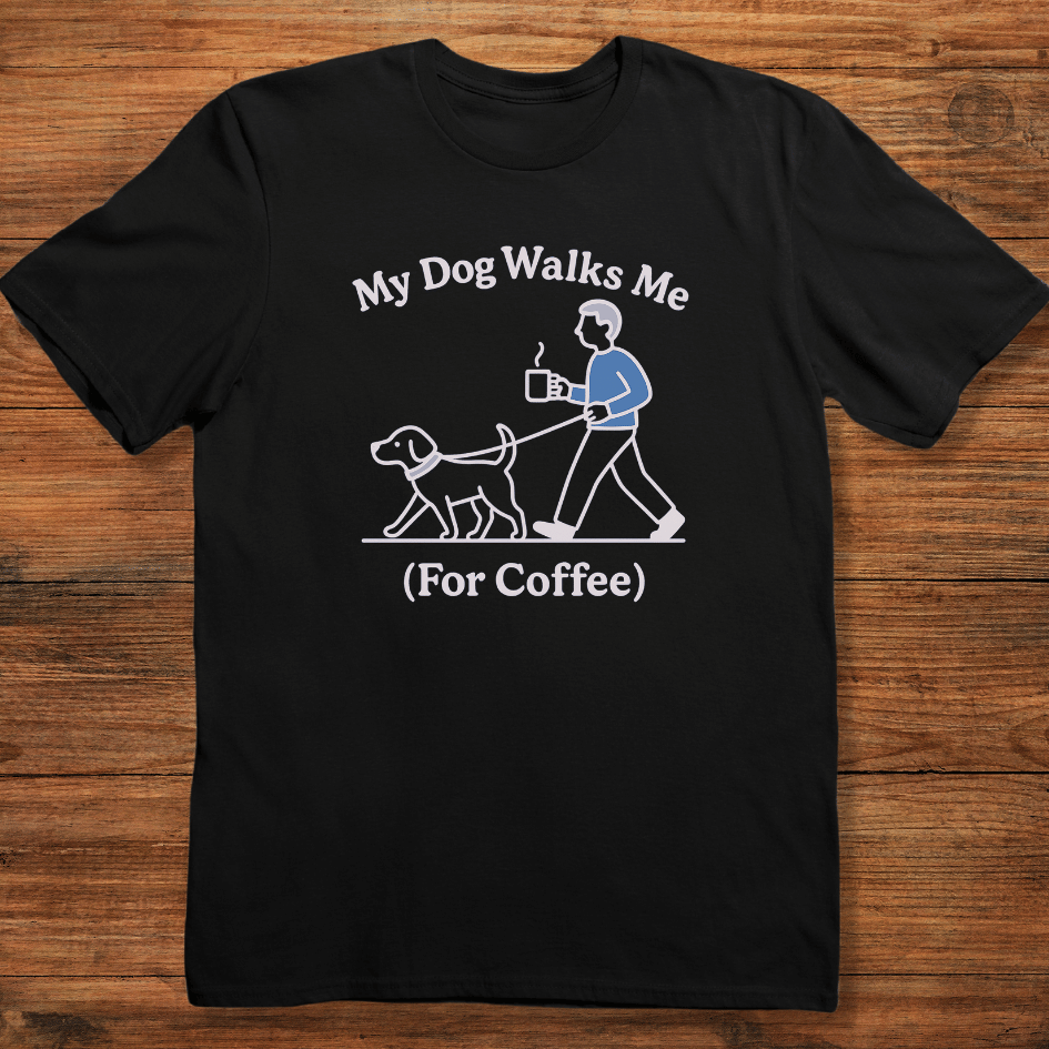 My Dog Walks Me T-shirt