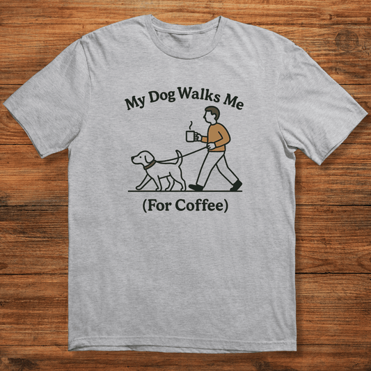 My Dog Walks Me T-shirt