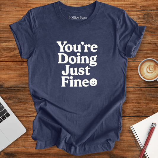 You are doing just fine T-shirt