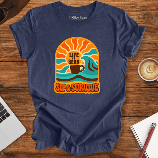 Life is Bean, Sip and Survive! T-Shirt