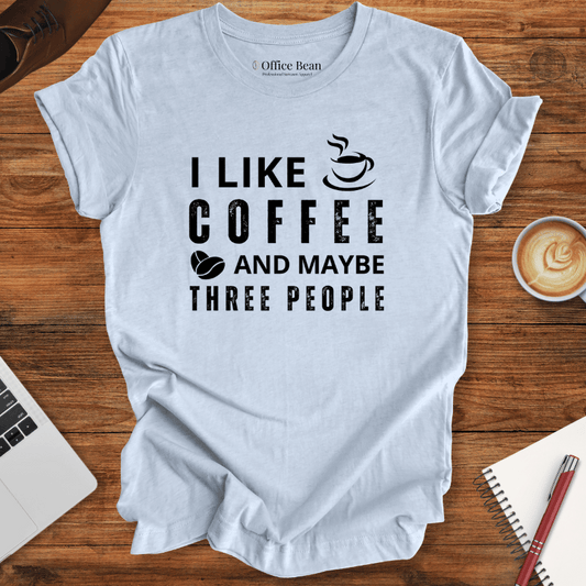 I like Coffee and maybe 3 People T-shirt