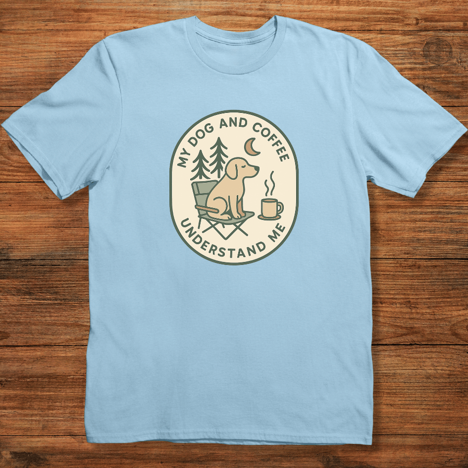 My Dog and Coffee Understand Me T-shirt