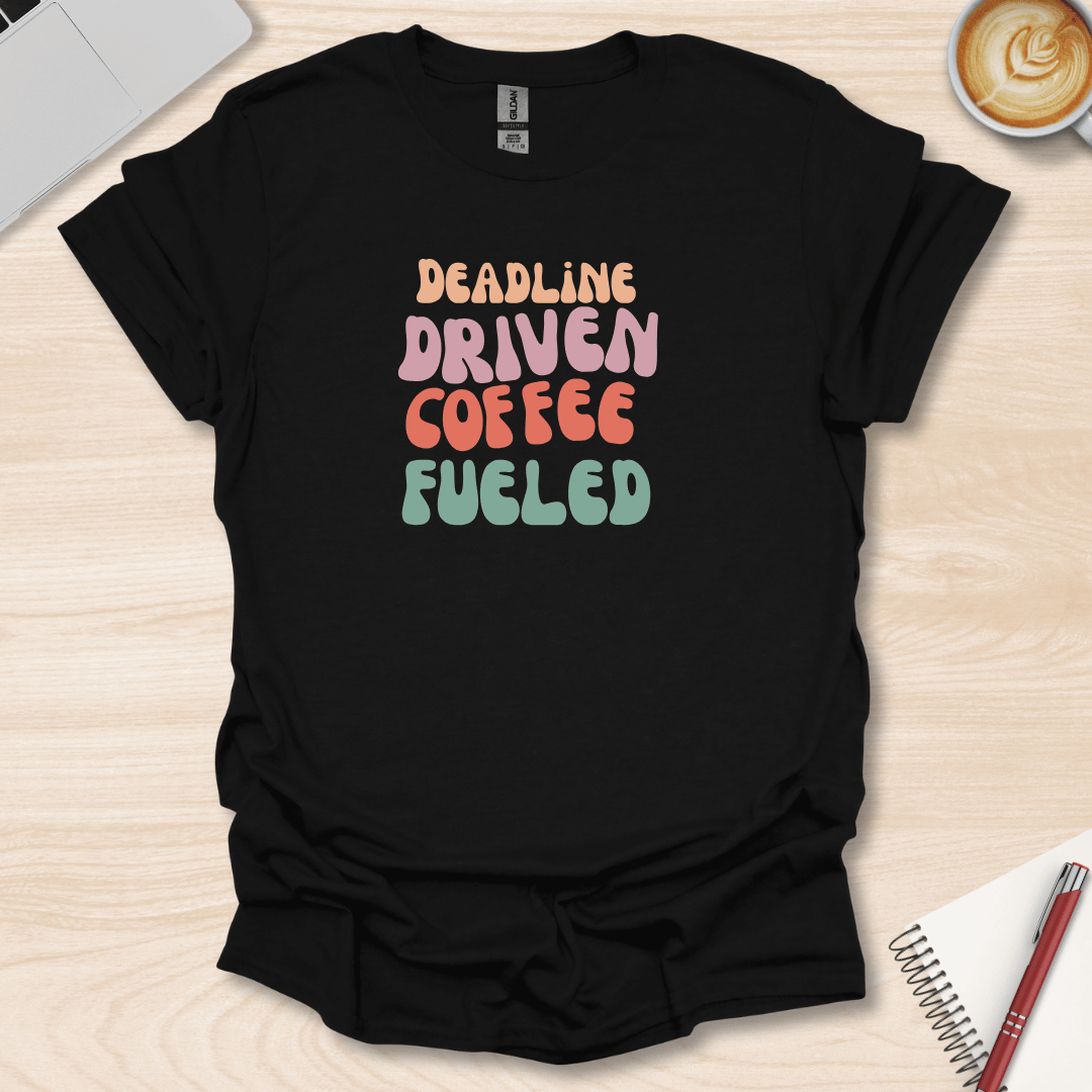 Deadline Driven T-Shirt