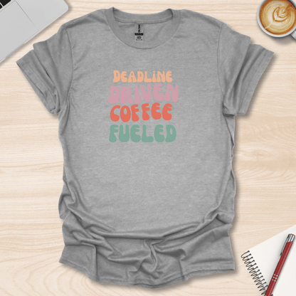 Deadline Driven T-Shirt