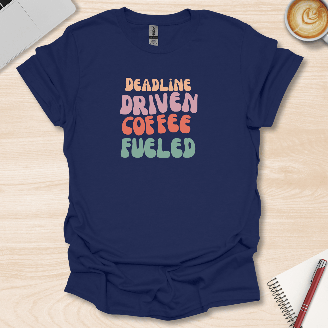 Deadline Driven T-Shirt