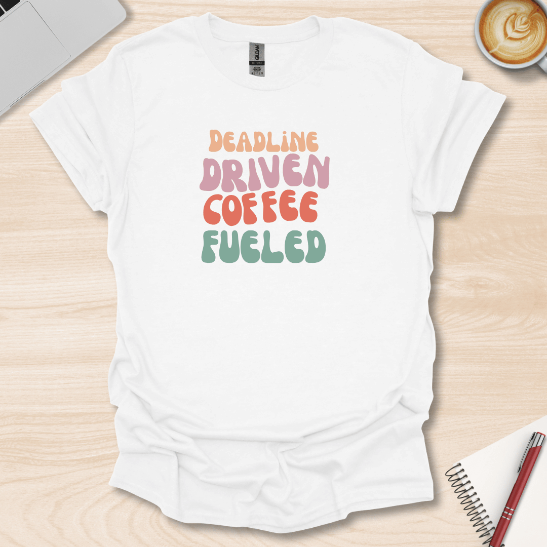 Deadline Driven T-Shirt