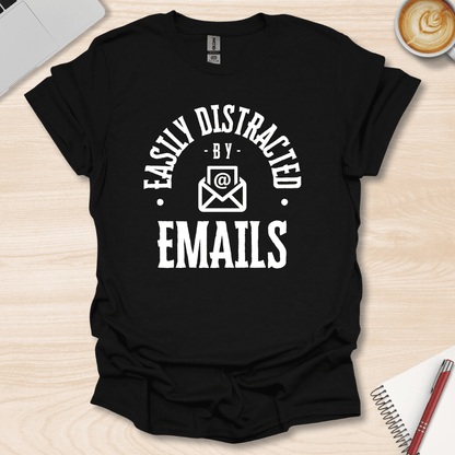 Easily Distracted By Emails T-Shirt