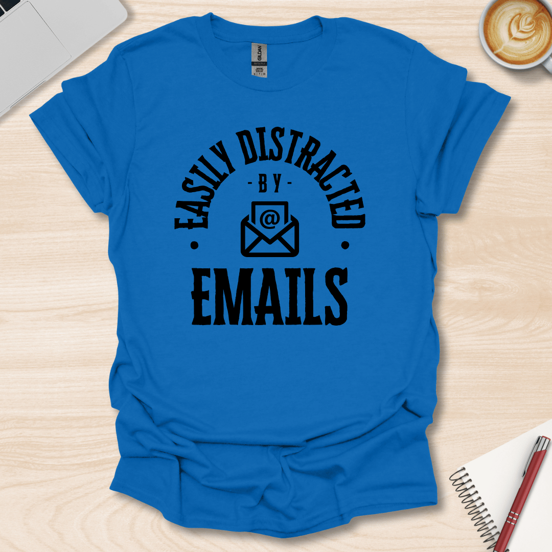 Easily Distracted By Emails T-Shirt