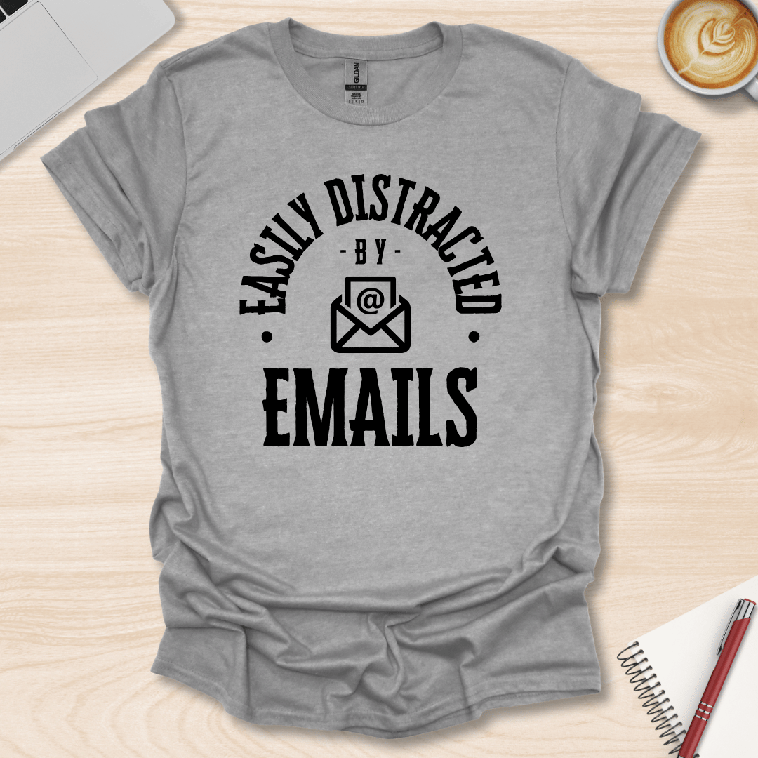 Easily Distracted By Emails T-Shirt