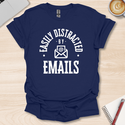 Easily Distracted By Emails T-Shirt