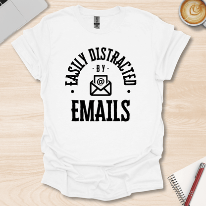 Easily Distracted By Emails T-Shirt