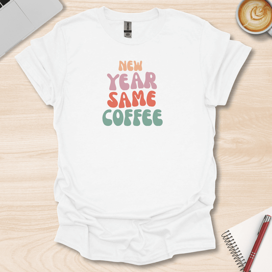 New Year, Same Coffee T-Shirt