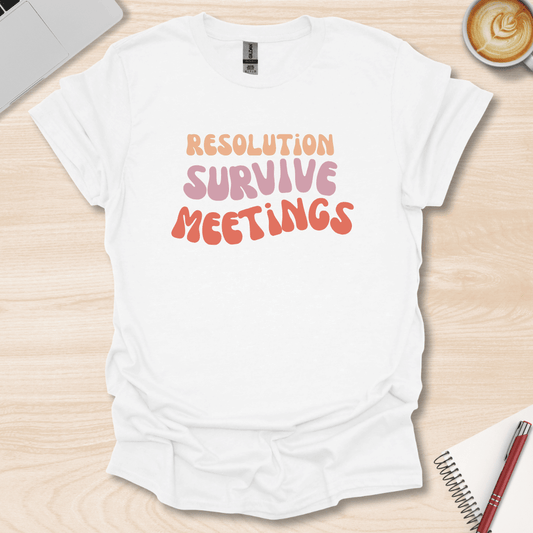 Resolution Survive Meetings T-Shirt