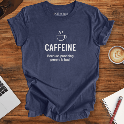 Caffeine, because punching people is bad! T-Shirt