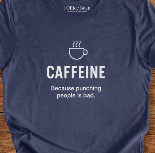 Caffeine, because punching people is bad! T-Shirt