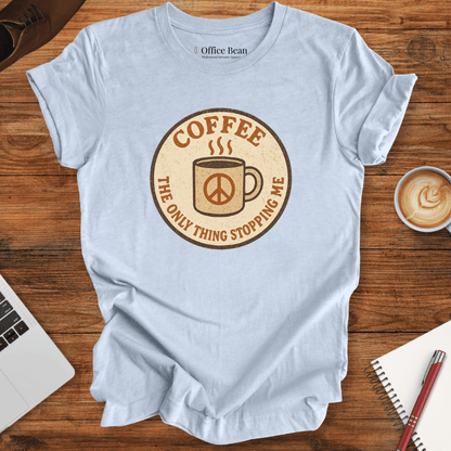 Coffee is stopping me! T-Shirt