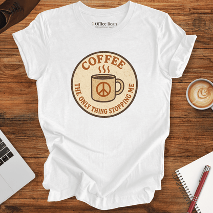 Coffee is stopping me! T-Shirt