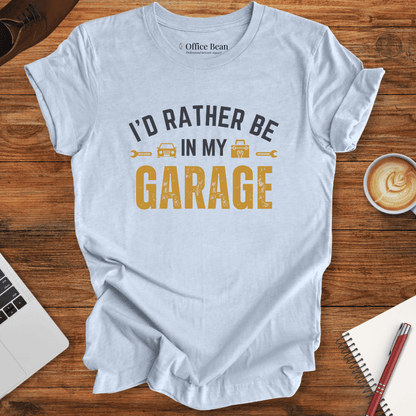 I'd Bather Be in My Garage T-Shirt