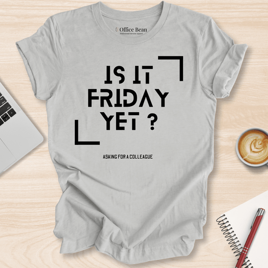 Is It Friday Yet T-Shirt