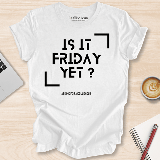 Is It Friday Yet T-Shirt