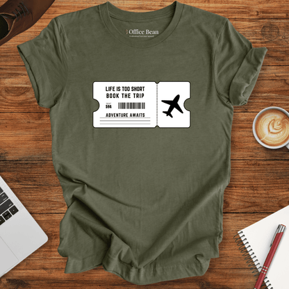Life is too short, Book the Trip Ticket T-Shirt